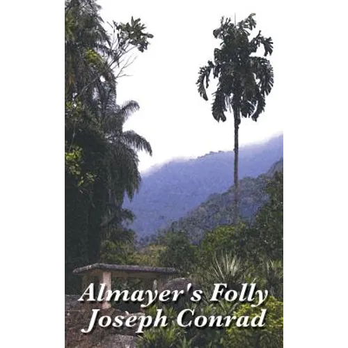 Almayer's Folly: A Story of Colonial Ambition and Ruin