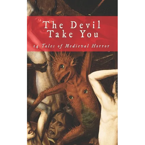 The Devil Take You: 14 Tales of Medieval Horror