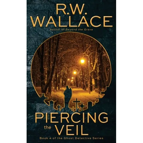 Piercing the Veil: Book 4 of the Ghost Detective Series