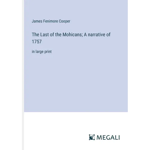 The Last of the Mohicans; A narrative of 1757: in large print