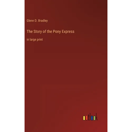 The Story of the Pony Express: in large print