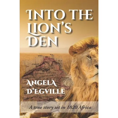 Into the Lion's Den: A True Story set in 1820 Africa