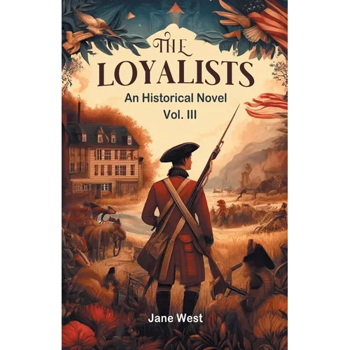 The loyalists An Historical Novel Vol. III