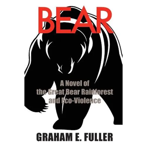Bear: A Novel of the Great Bear Rainforest and Eco-Violence