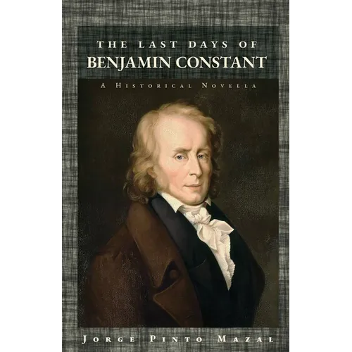 The Last Days of Benjamin Constant: A Historical Novella