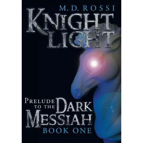 Knightlight: Prelude to the Dark Messiah - Book One