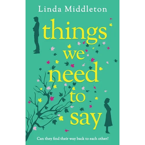 Things We Need to Say: A heartfelt and unforgettable romance of second chances