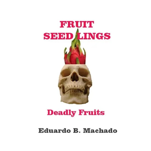 Fruitful Seedlings, Deadly Fruits