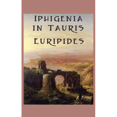 Iphigenia in Tauris: A Greek Tragedy of Exile, Recognition, and Escape
