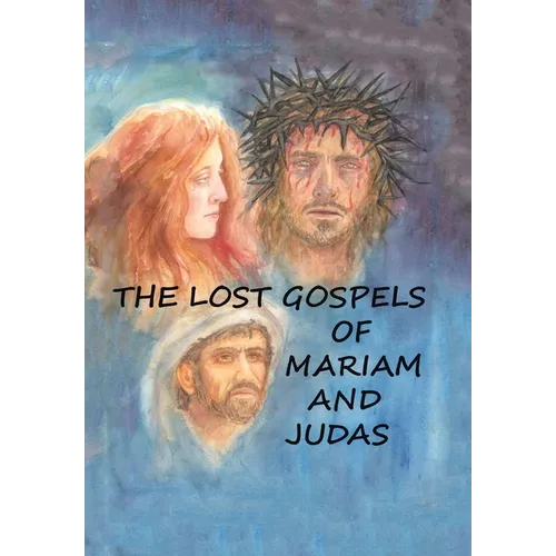 The Lost Gospels of Mariam & Judas