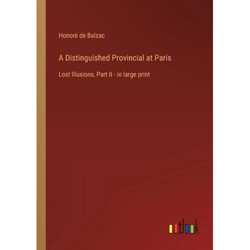 A Distinguished Provincial at Paris: Lost Illusions, Part II - in large print