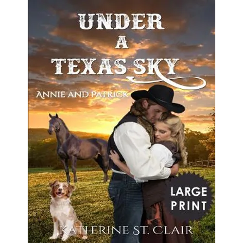 Under a Texas Sky - Annie and Patrick ***Large Print****: An Historical Western Romance