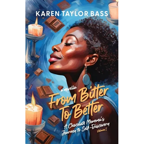 From Bitter to Better: A Chocolate Momma's Journey to Self-Discovery (Volume 1)