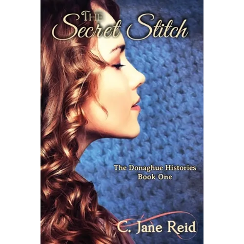 The Secret Stitch: The Donaghue Histories Book One