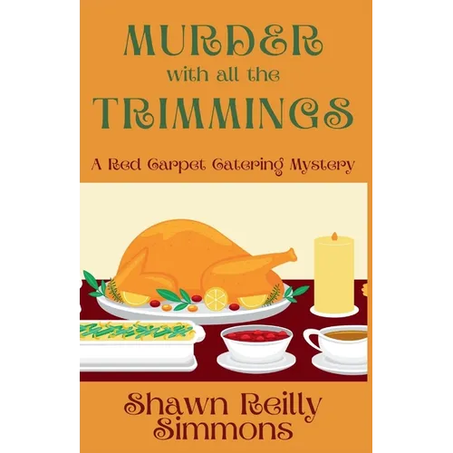 Murder with all the Trimmings: A Red Carpet Catering Mystery