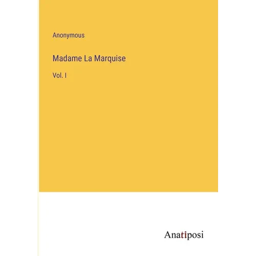 Madame La Marquise: Vol. I