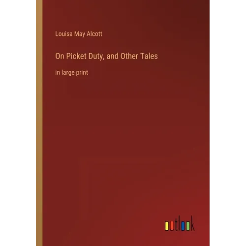 On Picket Duty, and Other Tales: in large print