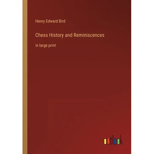 Chess History and Reminiscences: in large print
