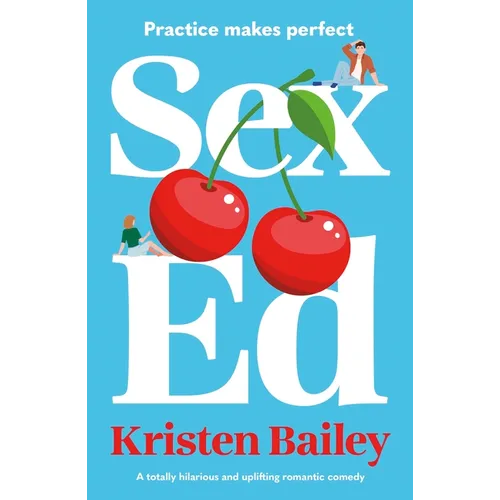 Sex Ed: A Totally Hilarious and Uplifting Romantic Comedy