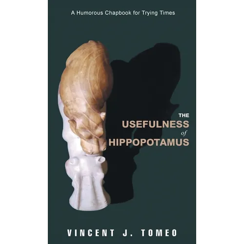 The Usefulness of Hippopotamus: A Humorous Chapbook for Trying Times