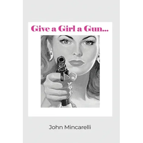 Give a Girl a Gun...