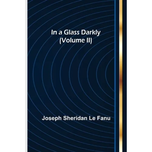 In a Glass Darkly (Volume II)
