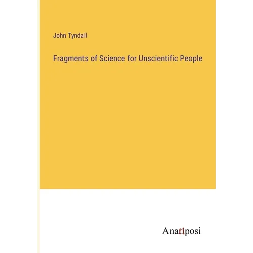 Fragments of Science for Unscientific People