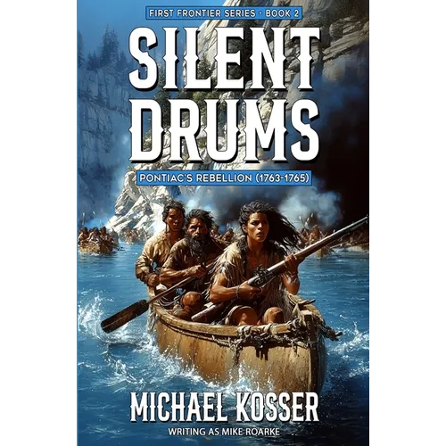 Silent Drums: First Frontier Series - Book 2: Pontiac's Rebellion (1763-1765)