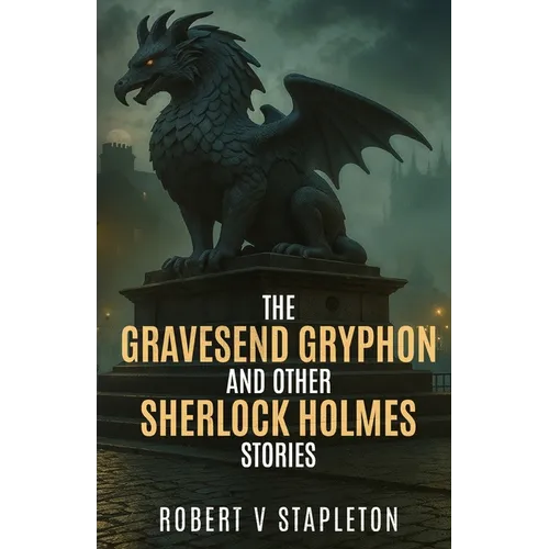 The Gravesend Gryphon and other Sherlock Holmes Stories