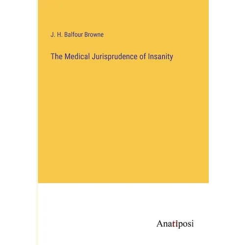 The Medical Jurisprudence of Insanity