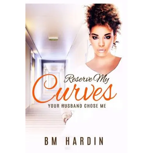 Reserve My Curves: Your Husband Chose Me