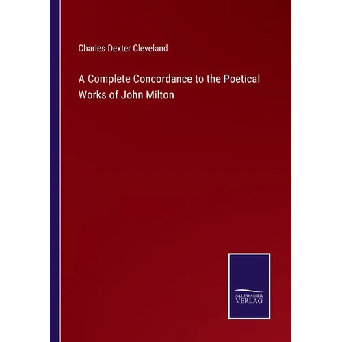 A Complete Concordance to the Poetical Works of John Milton