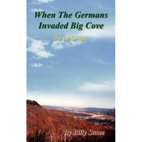 When the Germans Invaded Big Cove: The Old Spy Man