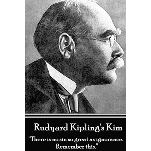 Rudyard Kipling's Kim: "There is no sin so great as ignorance. Remember this."