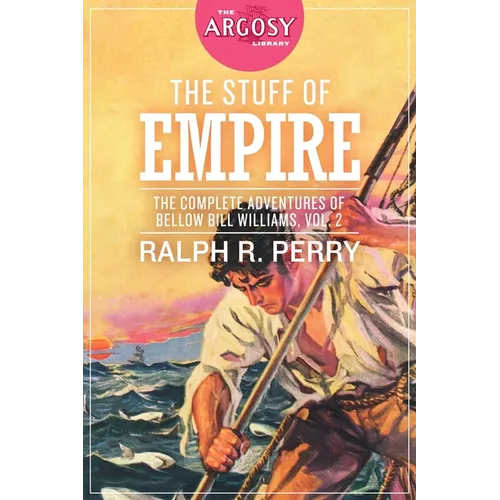 The Stuff of Empire: The Complete Adventures of Bellow Bill Williams, Volume 2