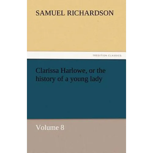 Clarissa Harlowe, or the History of a Young Lady