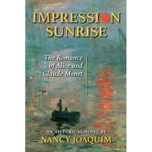 Impression Sunrise: The Romance of Alice and Claude Monet