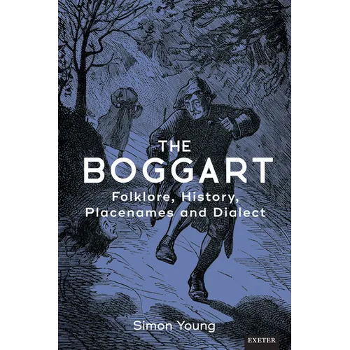 The Boggart: Folklore, History, Place-Names and Dialect
