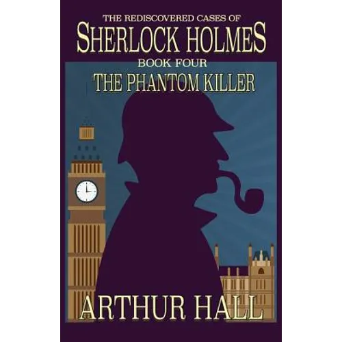 The Phantom Killer: The Rediscovered Cases Of Sherlock Holmes Book 4