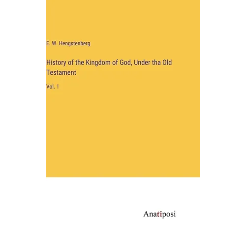 History of the Kingdom of God, Under tha Old Testament: Vol. 1