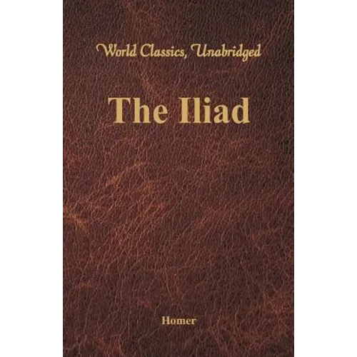 The Iliad (World Classics, Unabridged)