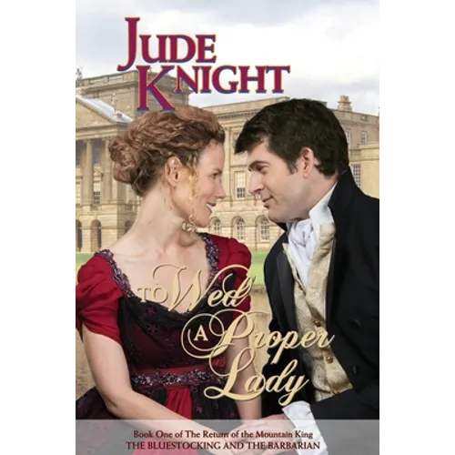 To Wed a Proper Lady: The Bluestocking and the Barbarian
