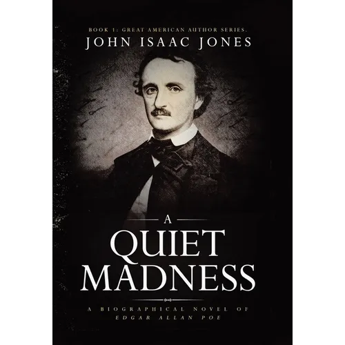 A Quiet Madness: A biographical novel of Edgar Allan Poe