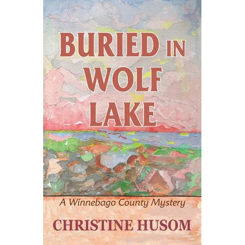 Buried In Wolf Lake: A Winnebago County Mystery