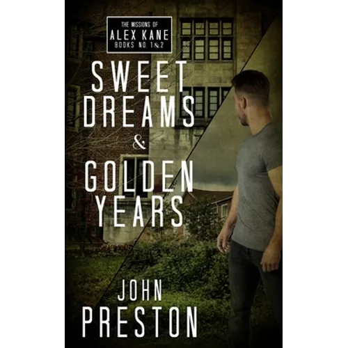 Sweet Dreams / Golden Years: The Missions of Alex Kane Bks 1 & 2