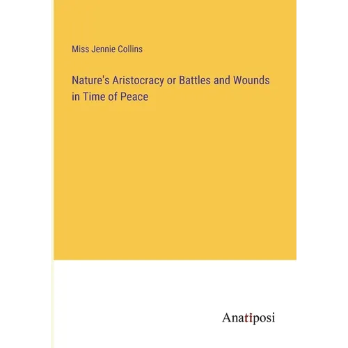 Nature's Aristocracy or Battles and Wounds in Time of Peace