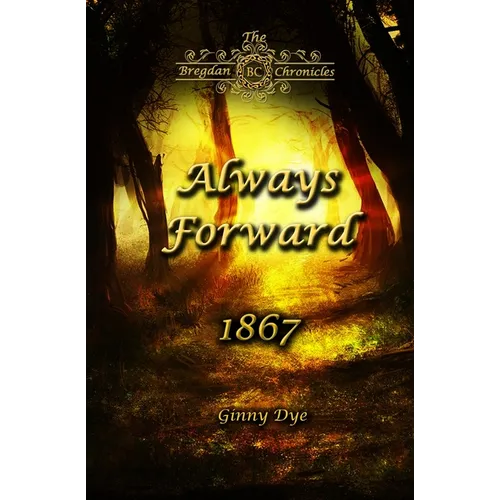 Always Forward (#9 in the Bregdan Chronicles Historical Fiction Romance Series)