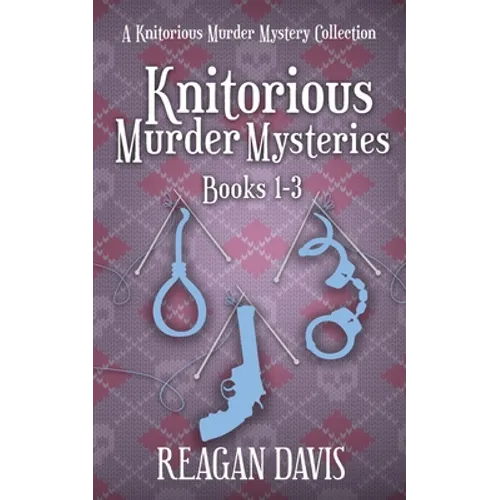 Knitorious Murder Mysteries Books 1-3: A Knitorious Murder Mystery Series