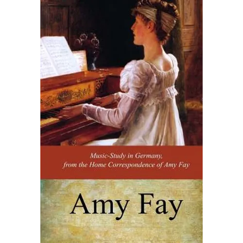 Music-Study in Germany, from the Home Correspondence of Amy Fay