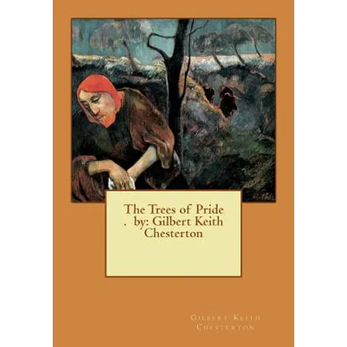 The Trees of Pride . by: Gilbert Keith Chesterton